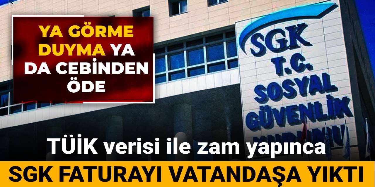 tuik verisi ile zam yapinca sgk faturayi vatandasa yikti ya gorme duyma ya da cebinden ode cgFaWnSC